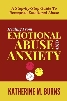 Paperback Healing From Emotional Abuse And Anxiety: A Step-by-Step Guide To Recognize Emotional Abuse [Large Print] Book