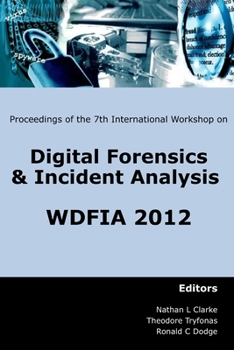 Paperback Proceedings of the Seventh International Workshop on Digital Forensics and Incident Analysis (WDFIA 2012) Book