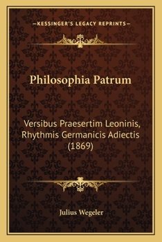 Paperback Philosophia Patrum: Versibus Praesertim Leoninis, Rhythmis Germanicis Adiectis (1869) [Latin] Book