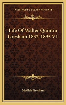 Hardcover Life Of Walter Quintin Gresham 1832-1895 V1 Book