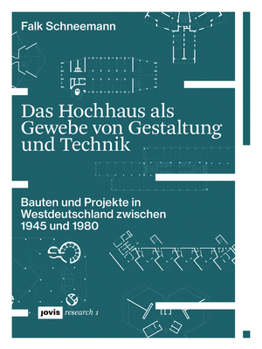 Das Hochhaus als Gewebe von Gestaltung und Technik: Bauten und Projekte in Westdeutschland zwischen 1945 und 1980