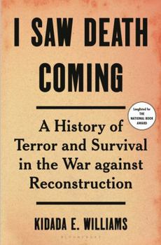 Hardcover I Saw Death Coming: A History of Terror and Survival in the War Against Reconstruction Book