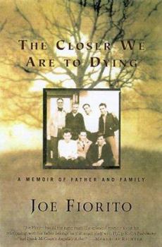 Hardcover The Closer We Are to Dying: A Memoir of Father and Family Book