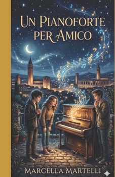 UN PIANOFORTE PER AMICO: (new format and images) (AMORE PER LA MUSICA) (Italian Edition)