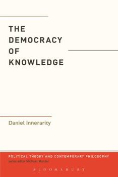 The Democracy of Knowledge - Book  of the Political Theory and Contemporary Philosophy