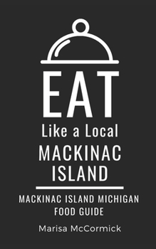 Paperback Eat Like a Local- Mackinac Island: Mackinac Island Michigan Food Guide Book