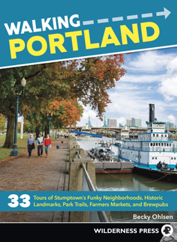 Paperback Walking Portland: 33 Tours of Stumptown's Funky Neighborhoods, Historic Landmarks, Park Trails, Farmers Markets, and Brewpubs Book