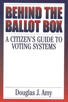 Paperback Behind the Ballot Box: A Citizen's Guide to Voting Systems Book