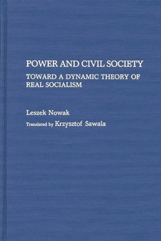 Hardcover Power and Civil Society: Toward a Dynamic Theory of Real Socialism Book