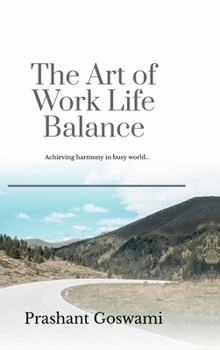Hardcover The Art of Work Life Balance: Achieving harmony in busy world... Book