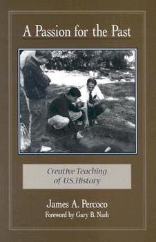 Paperback A Passion for the Past: Creative Teaching of U.S. History Book