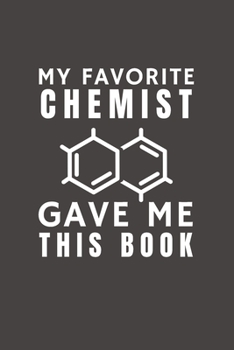 Paperback My Favorite Chemist Gave Me This Book: Funny Gift from Chemist To Customers, Friends and Family - Pocket Lined Notebook To Write In Book