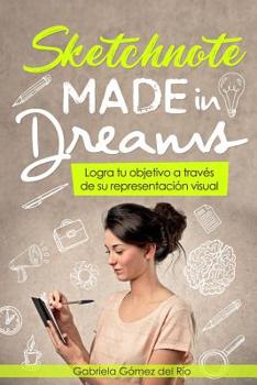 Paperback Sketchnote Made in Dreams: Logra Tu Objetivo a Trav?s de Su Representaci?n Visual [Spanish] Book