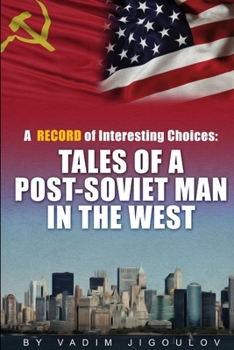 Paperback "A Record of Interesting Choices: Tales of a Post-Soviet Man in the West" Book