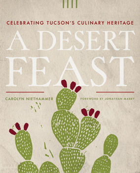 Paperback A Desert Feast: Celebrating Tucson's Culinary Heritage Book