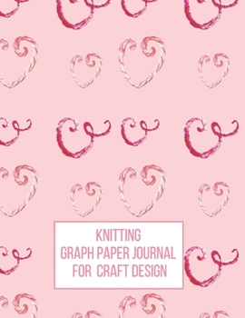 Paperback Knitting Graph Paper Journal for Craft Design: Gift for Knitters to Create Craft Projects 4:5 Ratio Pink Yarn Hearts pattern Book