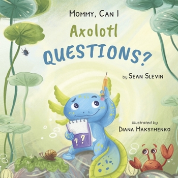 Hardcover Mommy, Can I Axolotl Questions? Book