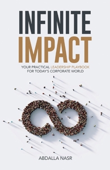 Paperback Infinite Impact: Your Practical Leadership Playbook For Today's Corporate World Book