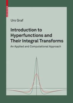 Hardcover Introduction to Hyperfunctions and Their Integral Transforms: An Applied and Computational Approach Book