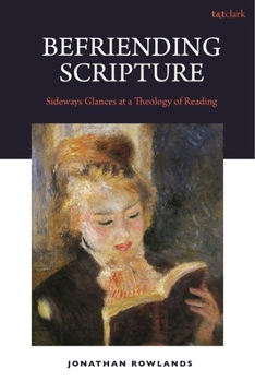 Hardcover Befriending Scripture: Sideways Glances at a Theology of Reading Book