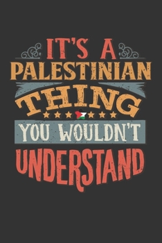 It's A Palestinian Thing You Wouldn't Understand: Palestine Notebook Journal 6x9 Personalized Gift For It's A Palestinian Thing You Wouldn't Understand Lined Paper