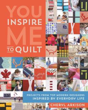 Paperback You Inspire Me to Quilt: Projects from Top Modern Designers Inspired by Everyday Life Book