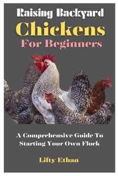 Paperback Raising Backyard Chickens For Beginners: A Comprehensive Guide To Starting Your Own Flock Book