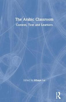 Hardcover The Arabic Classroom: Context, Text and Learners Book