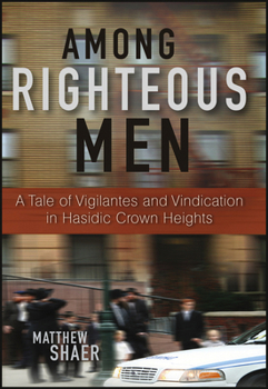 Hardcover Among Righteous Men: A Tale of Vigilantes and Vindication in Hasidic Crown Heights Book