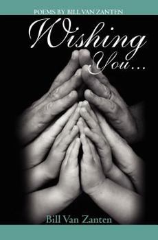 Paperback Wishing You...: Poems by Bill Van Zanten Book