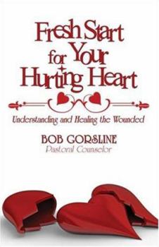 Paperback Fresh Start for Your Hurting Heart: Understanding and Healing the Wounded Book