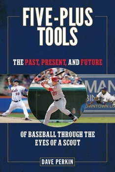 Hardcover Five-Plus Tools: The Past, Present, and Future of Baseball Through the Eyes of a Scout Book