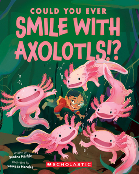 Paperback Could You Ever Smile with Axolotls!? Book