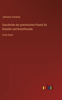 Hardcover Geschichte der griechischen Plastik für Künstler und Kunstfreunde: Erster Band [German] Book