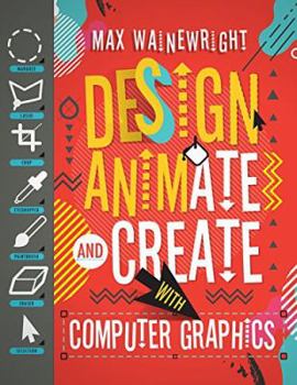 Unknown Binding DESIGN ANIMATE AND CREAE WITH COMPUTER GRAPHICS Book