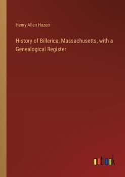 History of Billerica, Massachusetts, with a Genealogical Register