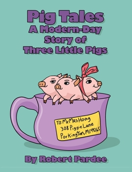 Pig Tales: A Modern-day Story of Three Little Pigs