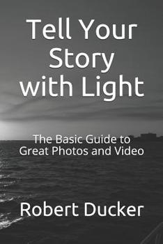 Paperback Tell Your Story with Light: The Basic Guide to Great Photos and Video Book