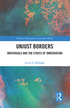 Paperback Unjust Borders: Individuals and the Ethics of Immigration Book