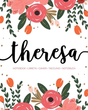 Theresa: Notebook | Libreta | Cahier | Taccuino | Notizbuch: 110 pages paginas seiten pagine: Modern Florals First Name Notebook in Coral, Pink & Orange on White ACH183c