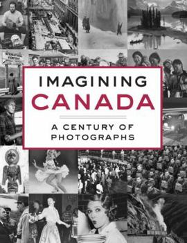 Hardcover Imagining Canada: A Century of Photographs Book