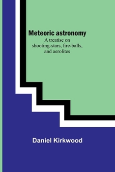 Paperback Meteoric astronomy: A treatise on shooting-stars, fire-balls, and aerolites Book