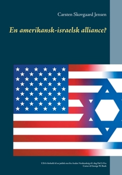 En amerikansk-israelsk alliance?: USA's forhold til en jødisk stat fra Anden Verdenskrig til i dag Del 2: Fra Carter til George W. Bush (Danish Edition)