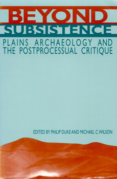 Paperback Beyond Subsistence: Plains Archaeology and the Postprocessual Critique Book