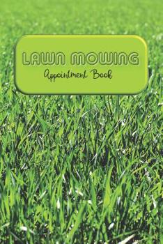 Paperback Lawn Mowing Appointment Book: Keep Track Of Your Customers And Jobs With This Organizer Book