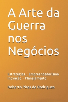 Paperback A Arte da Guerra nos Negócios: Estratégias - Empreendedorismo - Inovação - Planejamento [Portuguese] Book