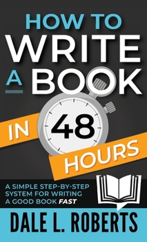 Hardcover How to Write a Book in 48 Hours: A Simple Step-by-Step System for Writing a Good Book Fast Book