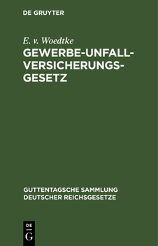 Hardcover Gewerbe-Unfallversicherungsgesetz: Gesetz, Betreffend Die Abänderung Der Unfallversicherungsgesetze Vom 30. Juni 1900 [German] Book