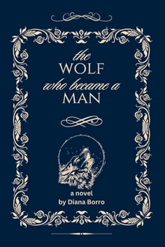 The Wolf Who Became a Man: Book I