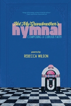 Paperback Not My Grandmother's Hymnal: Composing a Curious Faith Book